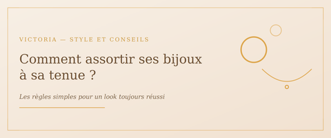 Comment assortir ses bijoux Victoria à sa tenue ?